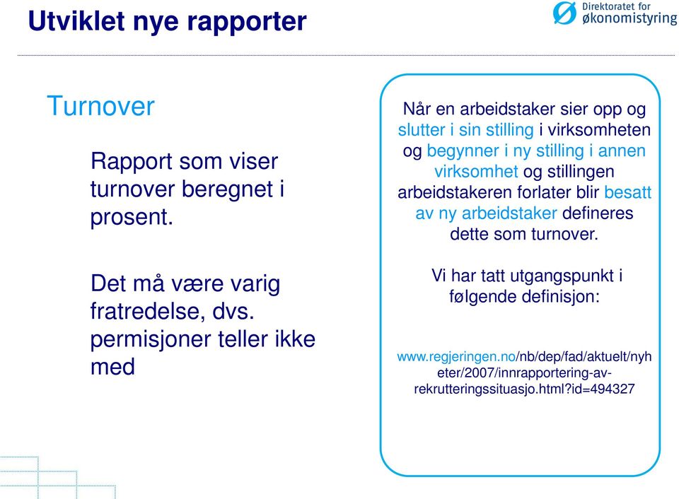 annen virksomhet og stillingen arbeidstakeren forlater blir besatt av ny arbeidstaker defineres dette som turnover.