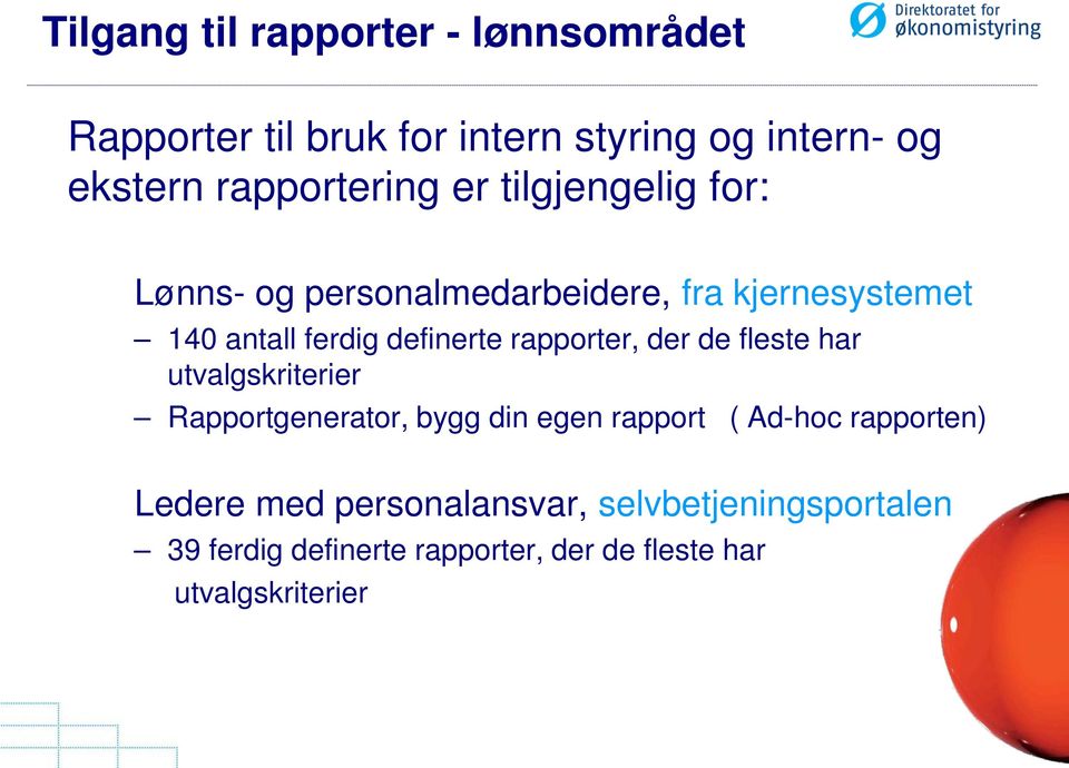 definerte rapporter, der de fleste har utvalgskriterier Rapportgenerator, bygg din egen rapport ( Ad-hoc