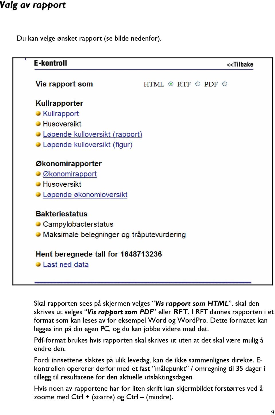 Pdf-format brukes hvis rapporten skal skrives ut uten at det skal være mulig å endre den. Fordi innsettene slaktes på ulik levedag, kan de ikke sammenlignes direkte.