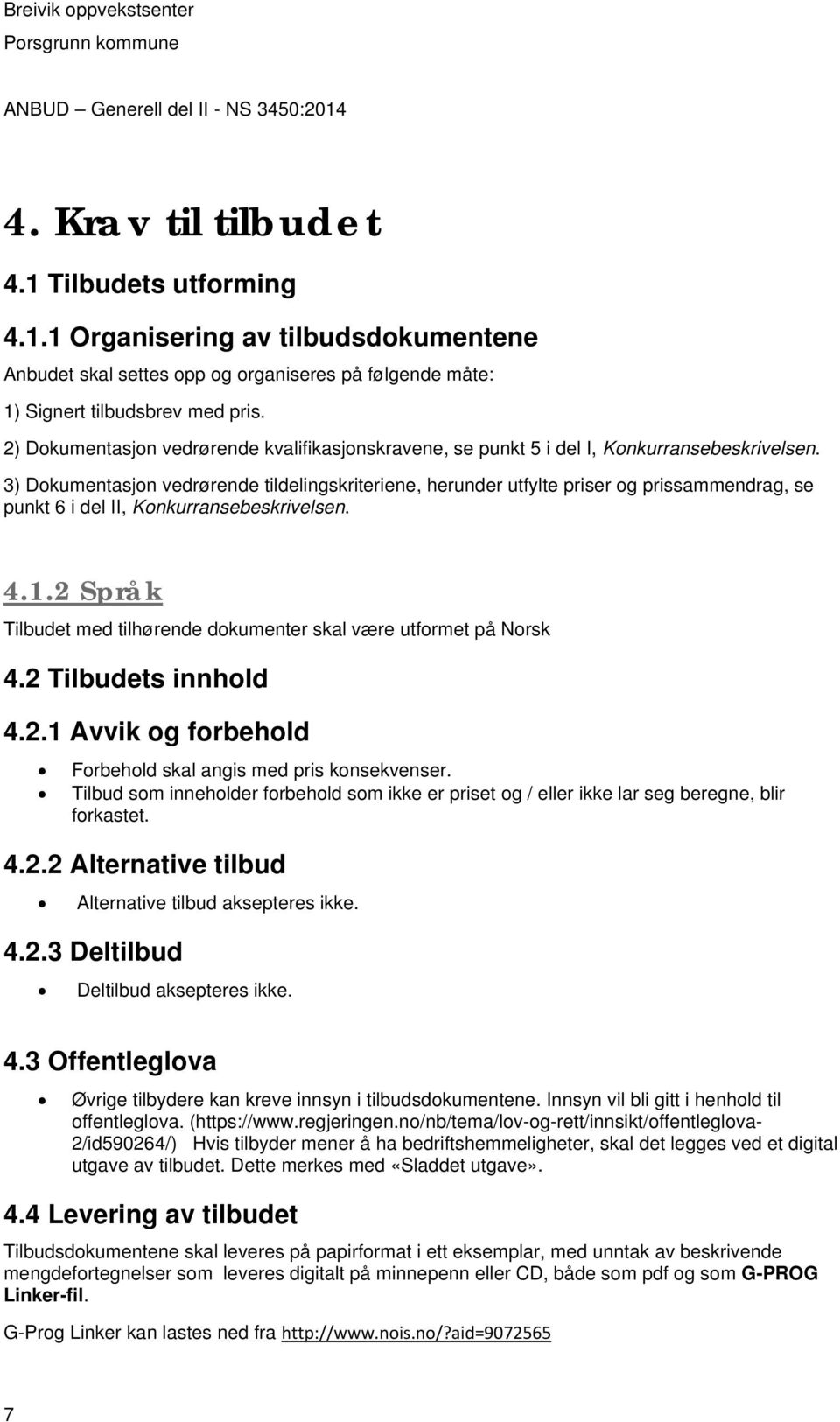 3) Dokumentasjon vedrørende tildelingskriteriene, herunder utfylte priser og prissammendrag, se punkt 6 i del II, Konkurransebeskrivelsen. 4.1.