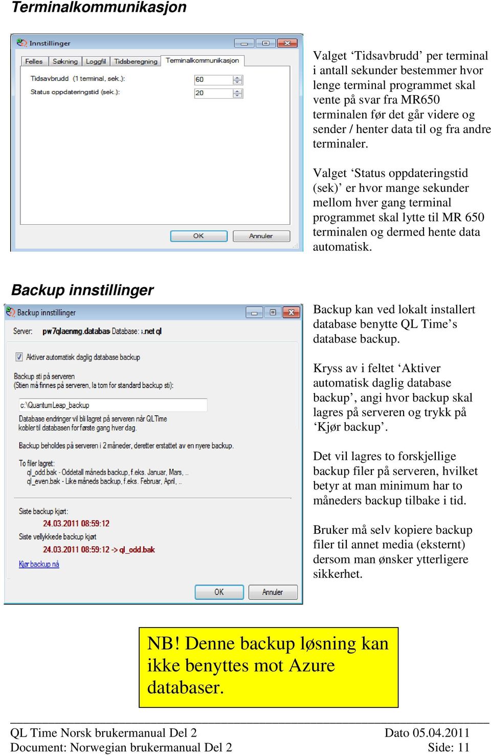 Backup innstillinger Backup kan ved lokalt installert database benytte QL Time s database backup.