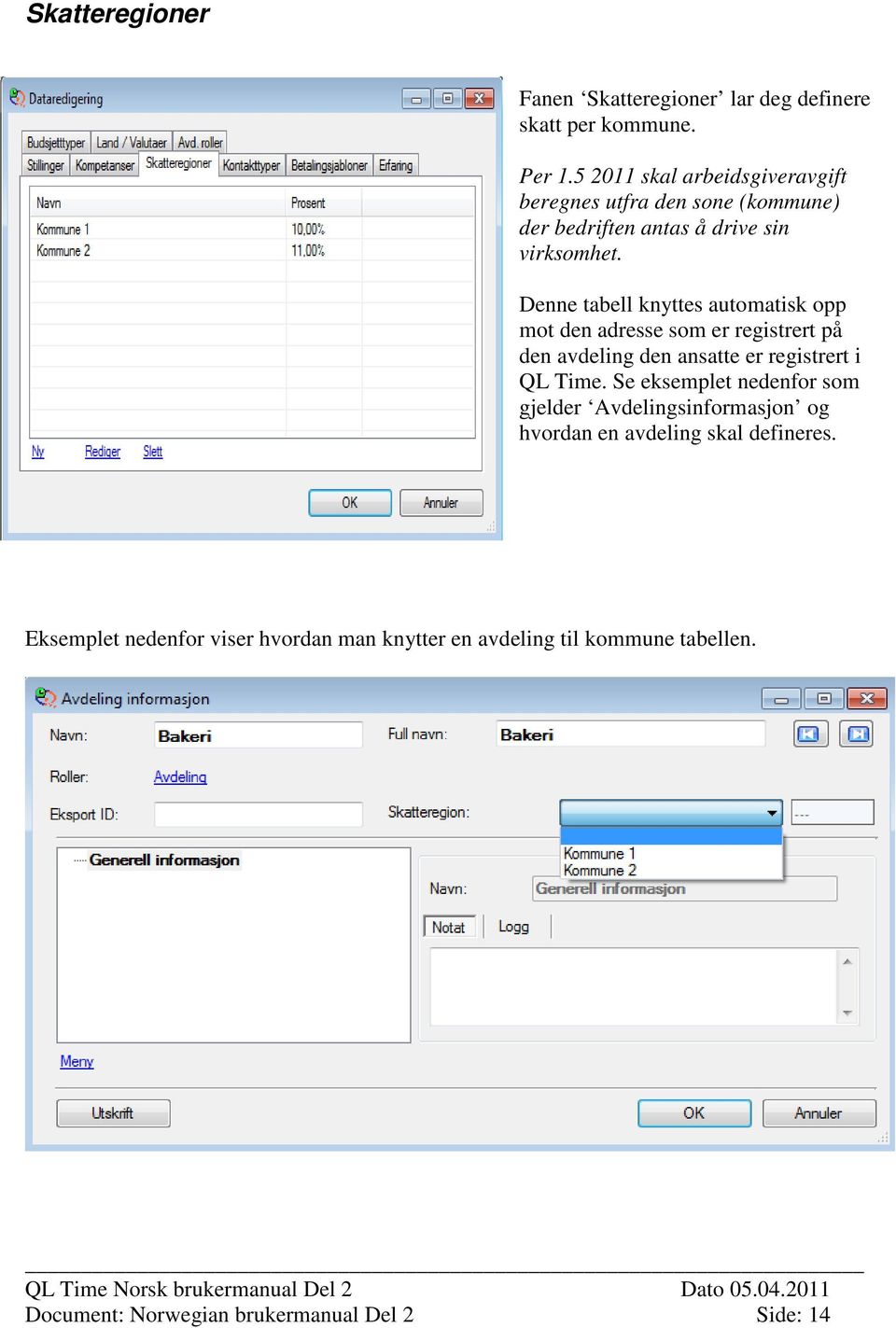 Denne tabell knyttes automatisk opp mot den adresse som er registrert på den avdeling den ansatte er registrert i QL Time.