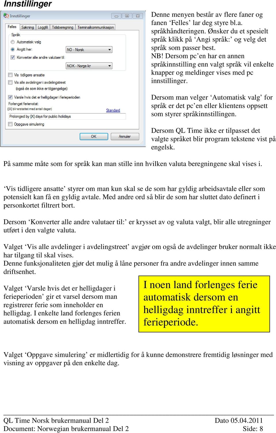 Dersom man velger Automatisk valg for språk er det pc en eller klientens oppsett som styrer språkinnstillingen.