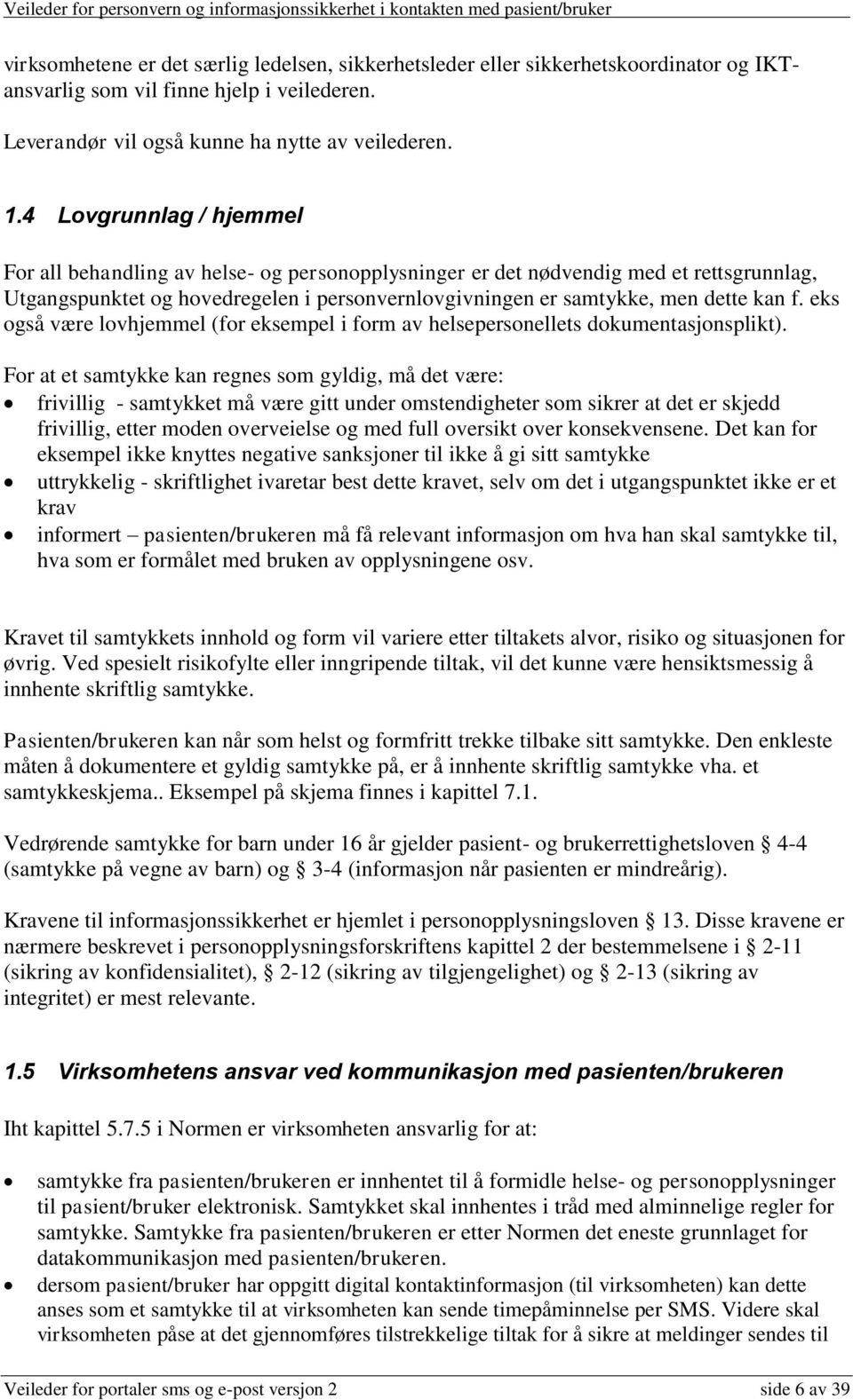 eks også være lovhjemmel (for eksempel i form av helsepersonellets dokumentasjonsplikt).