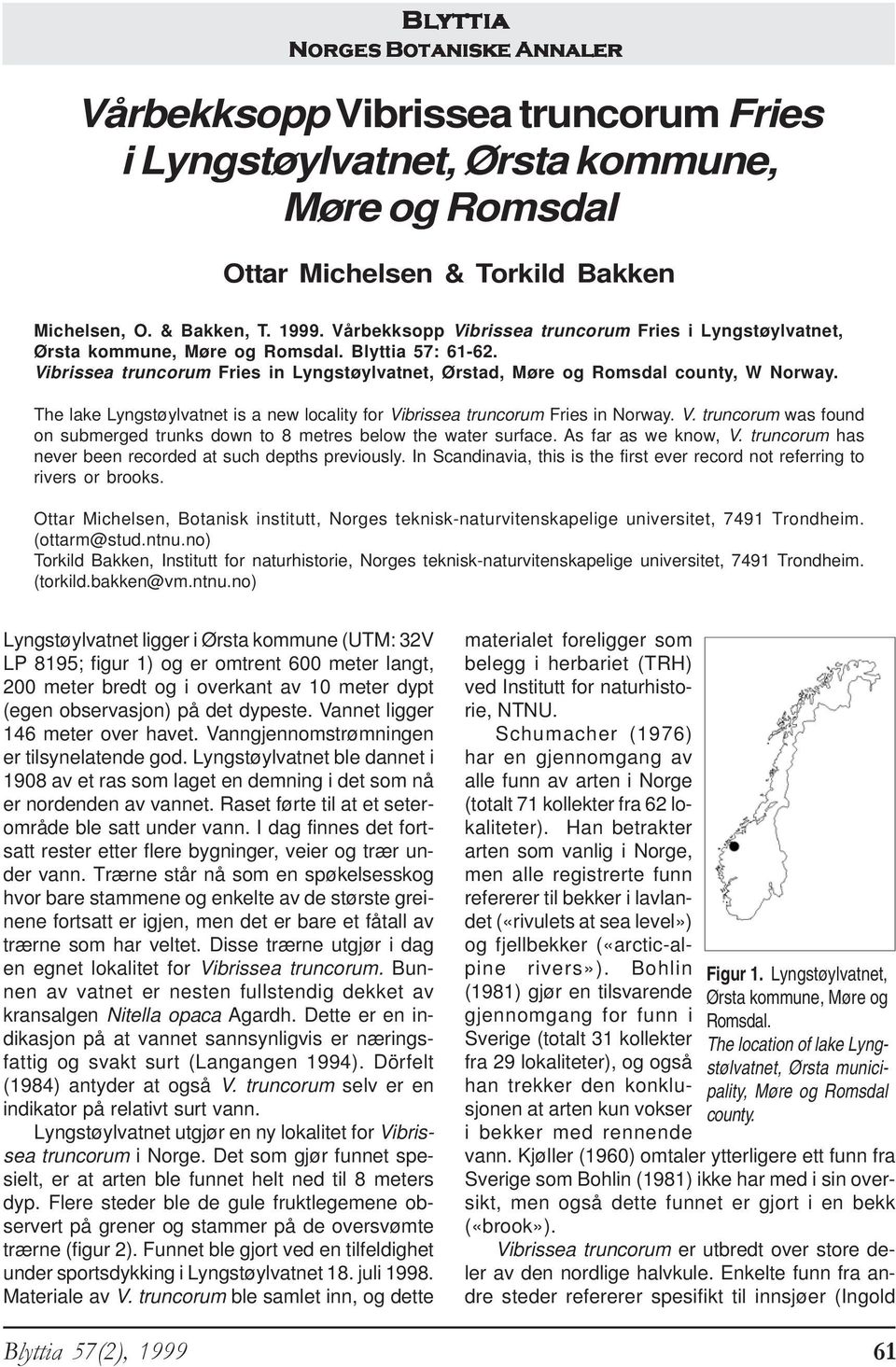 The lake Lyngstøylvatnet is a new locality for Vibrissea truncorum Fries in Norway. V. truncorum was found on submerged trunks down to 8 metres below the water surface. As far as we know, V.