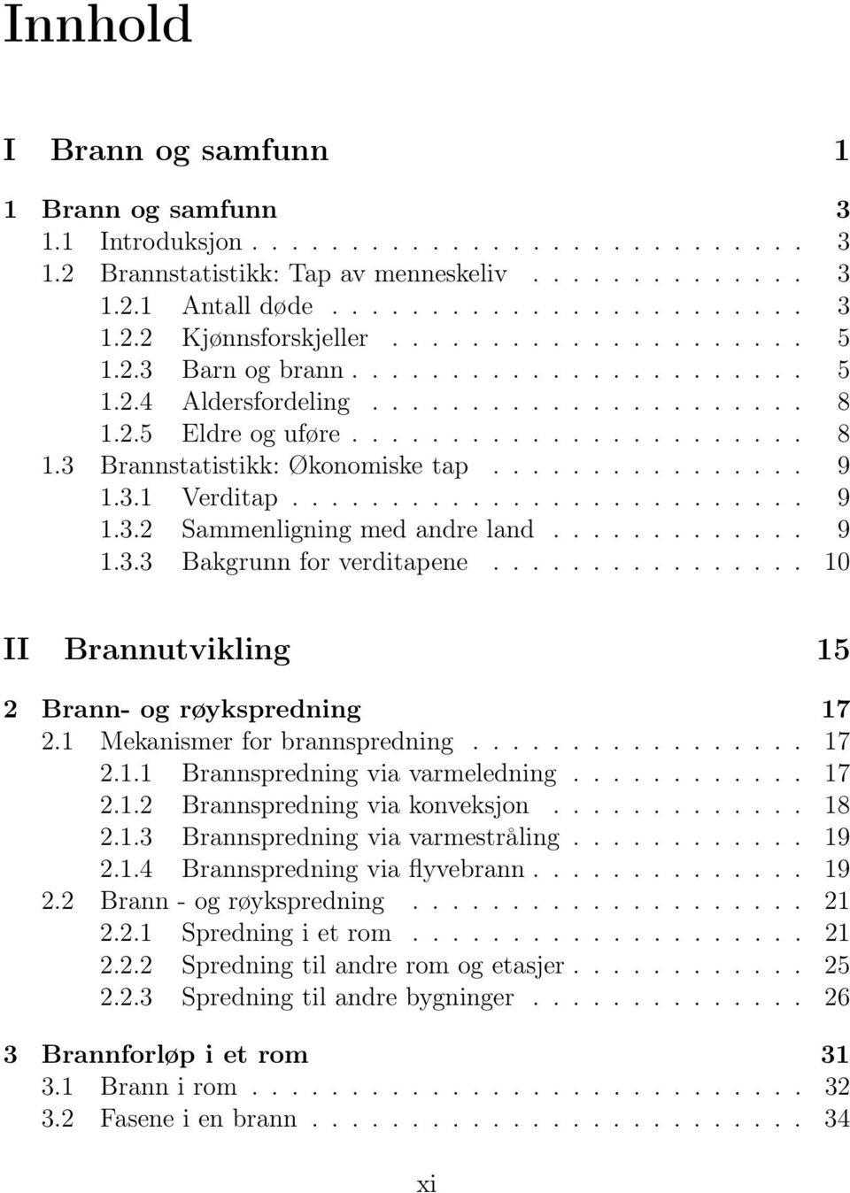 ............... 9 1.3.1 Verditap.......................... 9 1.3.2 Sammenligning med andre land............. 9 1.3.3 Bakgrunn for verditapene................ 10 II Brannutvikling 15 2 Brann- og røykspredning 17 2.