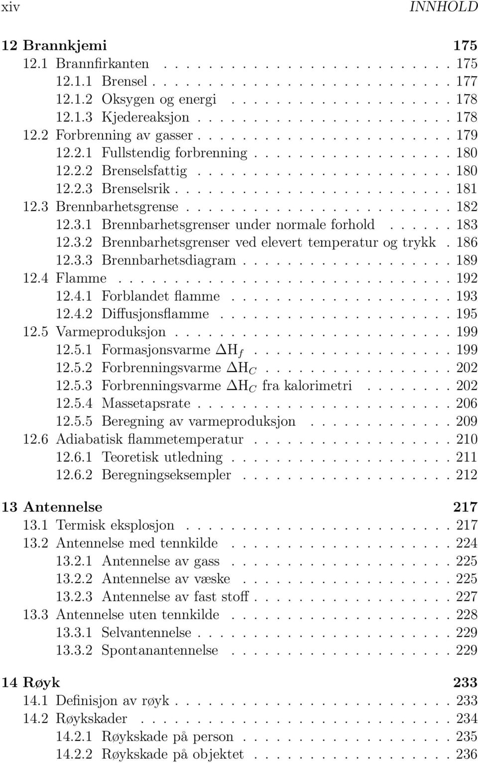 ........................ 181 12.3 Brennbarhetsgrense........................ 182 12.3.1 Brennbarhetsgrenser under normale forhold...... 183 12.3.2 Brennbarhetsgrenser ved elevert temperatur og trykk.