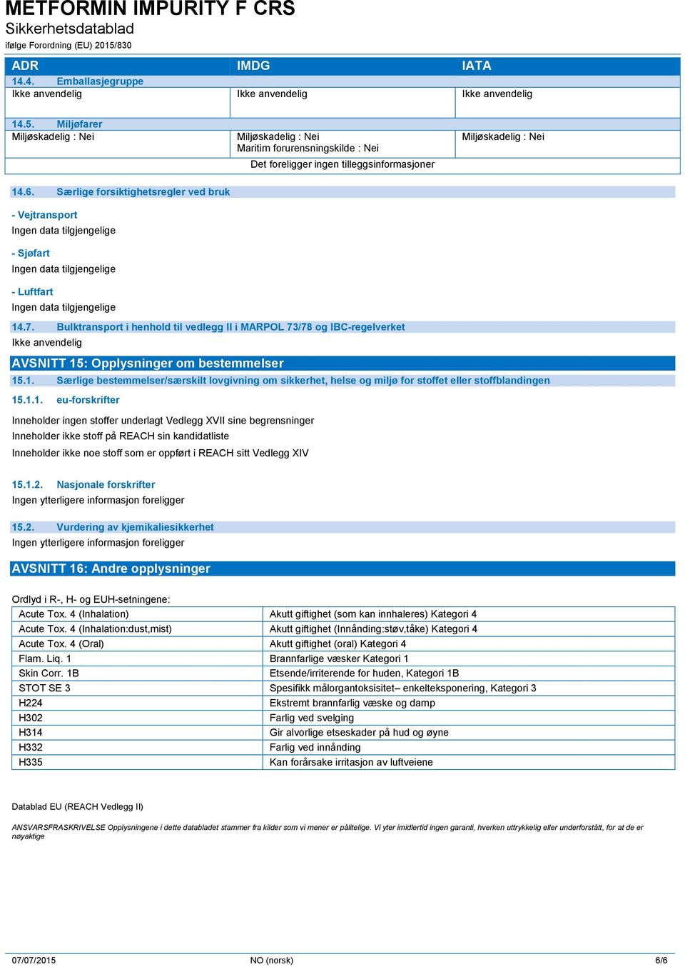 Bulktransport i henhold til vedlegg II i MARPOL 73/78 og IBC-regelverket Ikke anvendelig AVSNITT 15