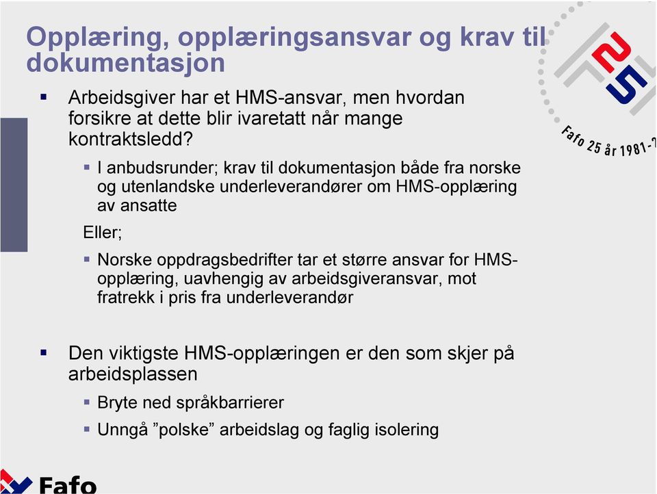I anbudsrunder; krav til dokumentasjon både fra norske og utenlandske underleverandører om HMS-opplæring av ansatte Eller; Norske