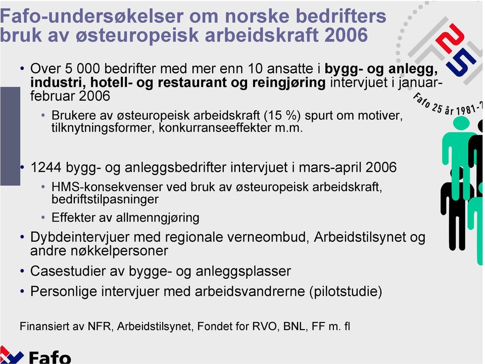 motiver, tilknytningsformer, konkurranseeffekter m.m. 1244 bygg- og anleggsbedrifter intervjuet i mars-april 2006 HMS-konsekvenser ved bruk av østeuropeisk arbeidskraft,