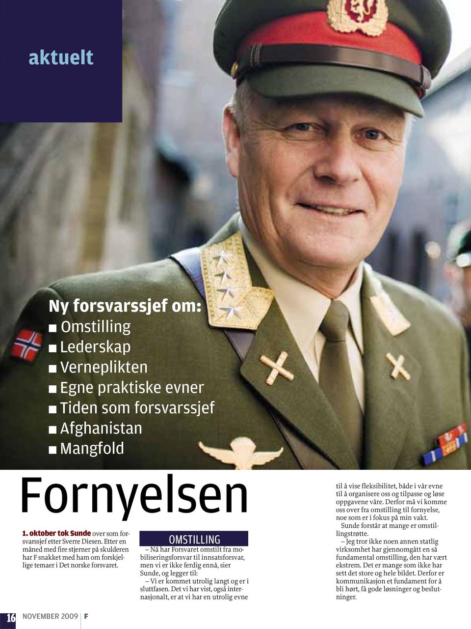 OMSTILLING Nå har Forsvaret omstilt fra mobiliseringsforsvar til innsatsforsvar, men vi er ikke ferdig ennå, sier Sunde, og legger til: Vi er kommet utrolig langt og er i sluttfasen.