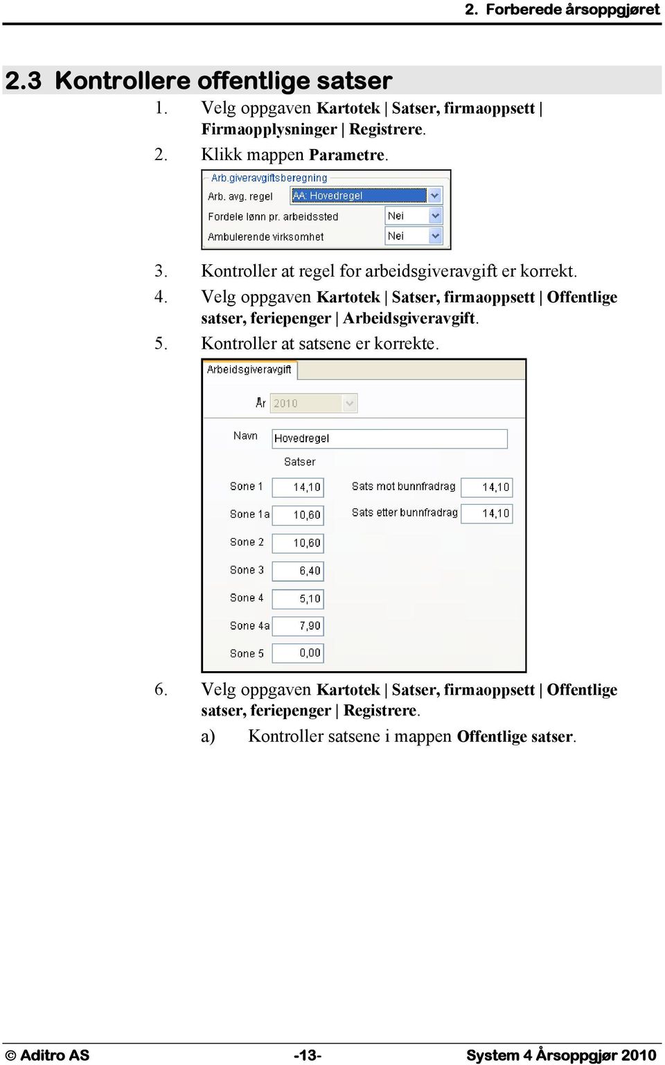 Kontroller at regel for arbeidsgiveravgift er korrekt. 4.