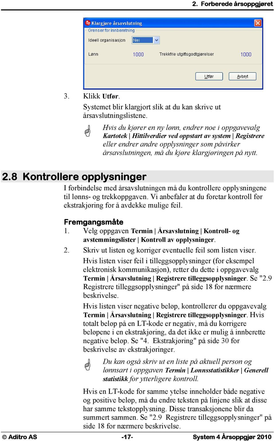 nytt. 2.8 Kontrollere opplysninger I forbindelse med årsavslutningen må du kontrollere opplysningene til lønns- og trekkoppgaven.