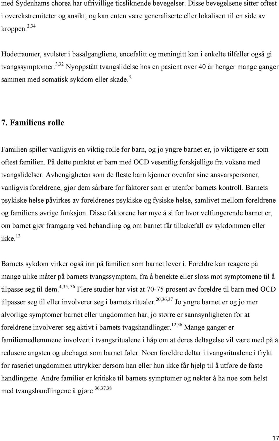 3,32 Nyoppstått tvangslidelse hos en pasient over 40 år henger mange ganger sammen med somatisk sykdom eller skade. 3, 7.