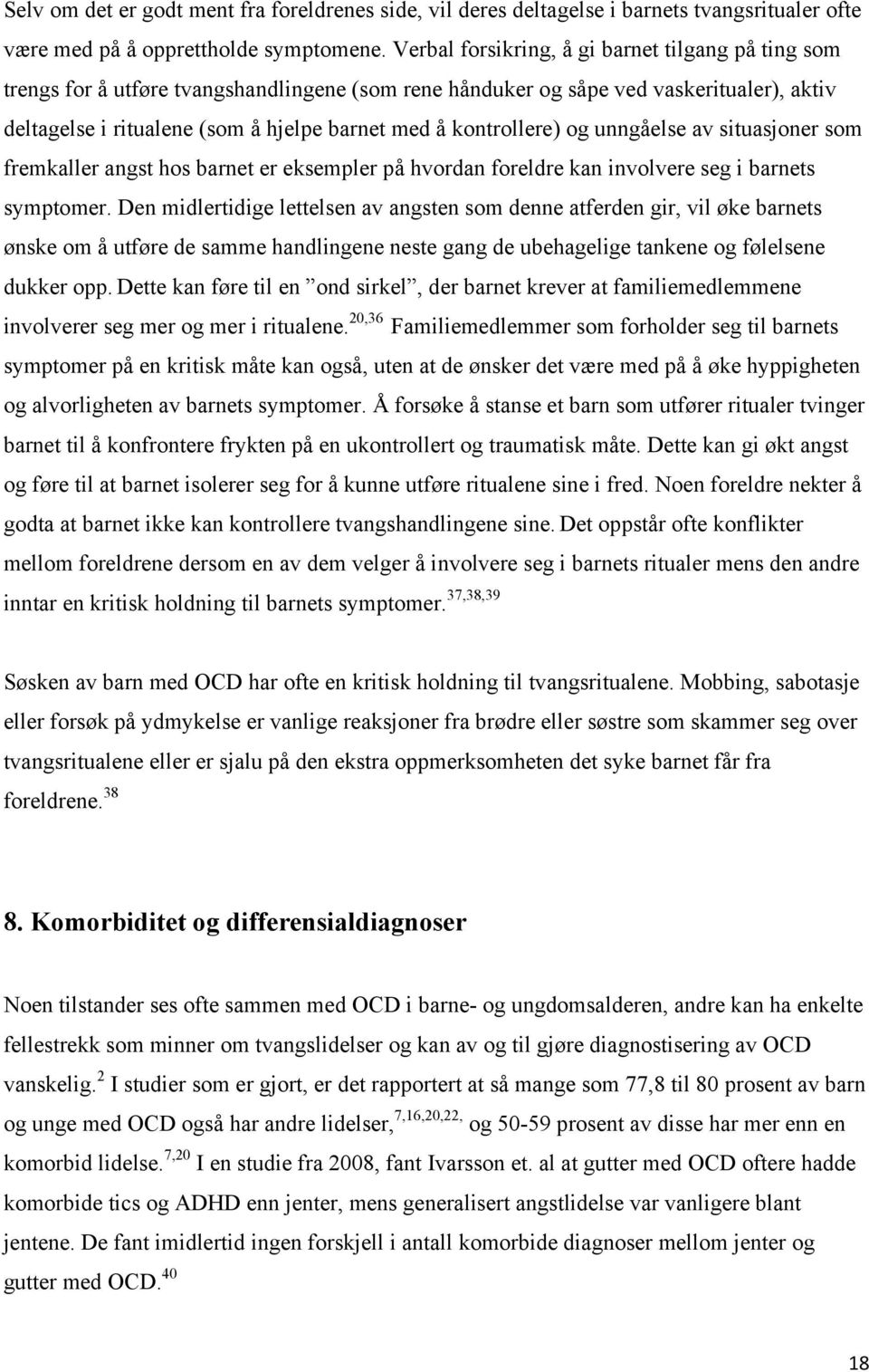 kontrollere) og unngåelse av situasjoner som fremkaller angst hos barnet er eksempler på hvordan foreldre kan involvere seg i barnets symptomer.