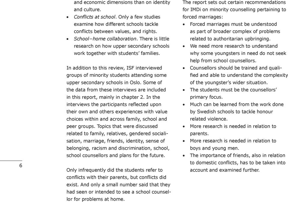 In addition to this review, ISF interviewed groups of minority students attending some upper secondary schools in Oslo.