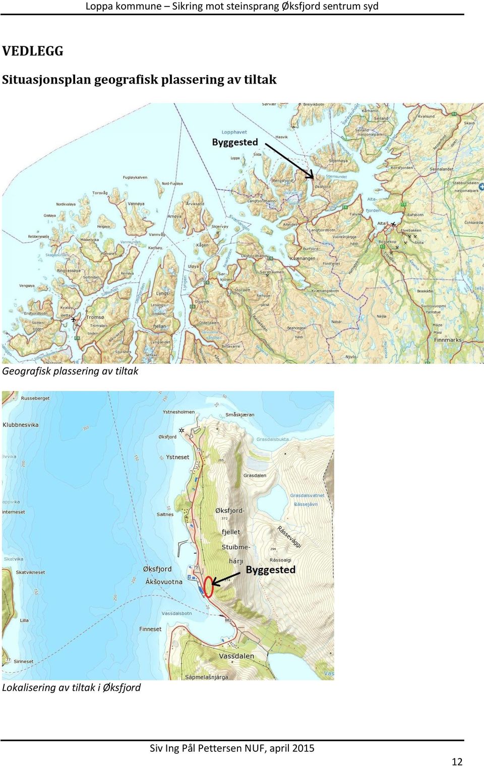 tiltak Geografisk plassering av tiltak Lokalisering av