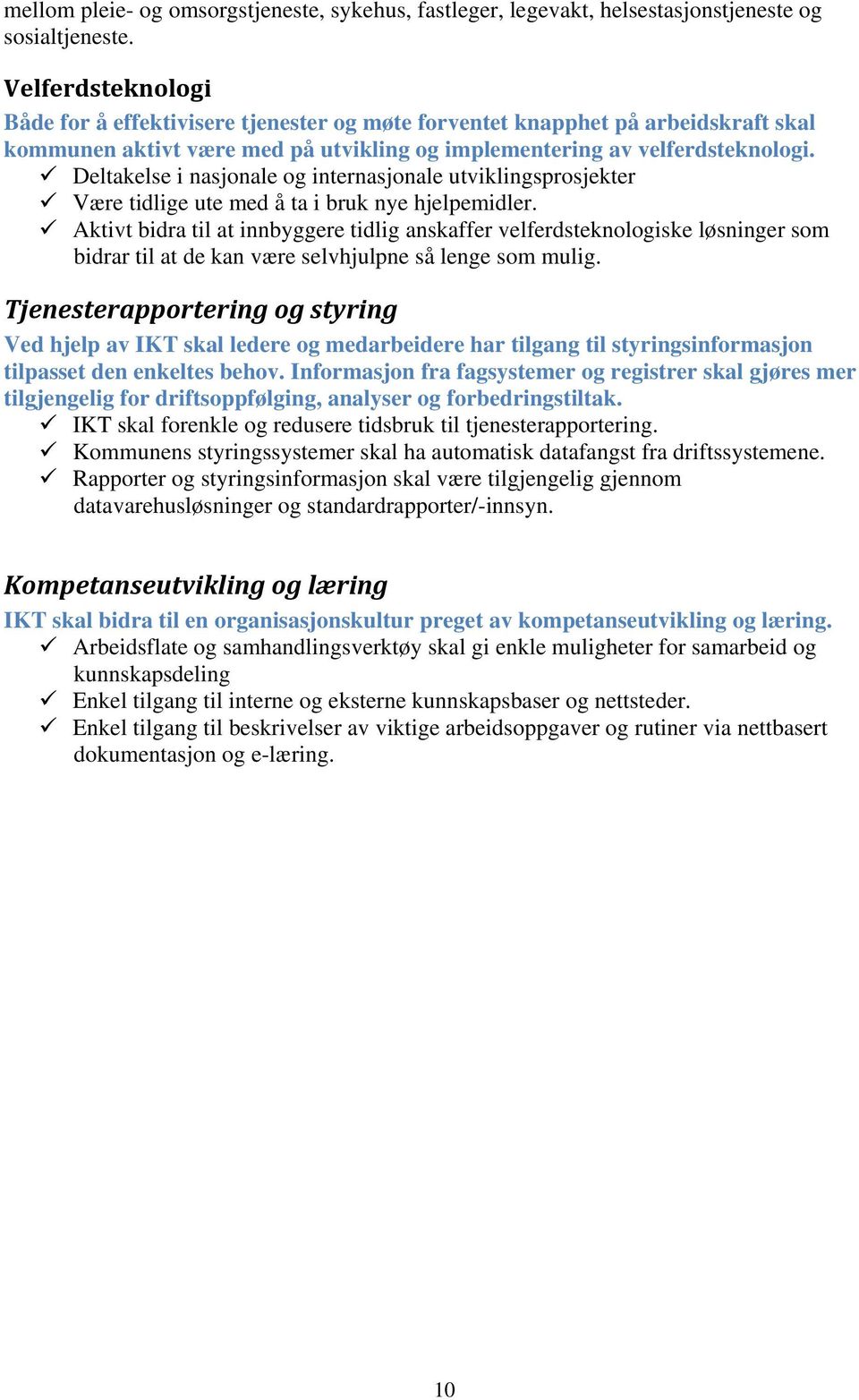 Deltakelse i nasjonale og internasjonale utviklingsprosjekter Være tidlige ute med å ta i bruk nye hjelpemidler.