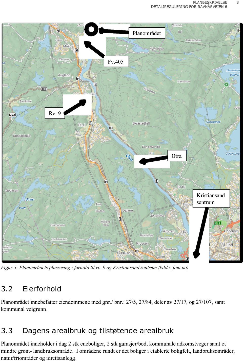 : 27/5, 27/84, deler av 27/17, og 27/107, samt kommunal veigrunn. 3.