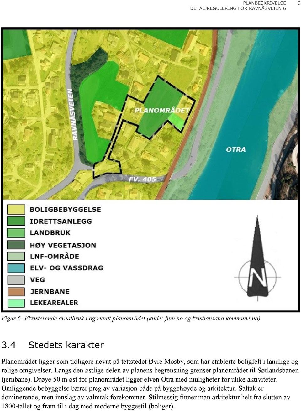 Langs den østlige delen av planens begrensning grenser planområdet til Sørlandsbanen (jernbane).