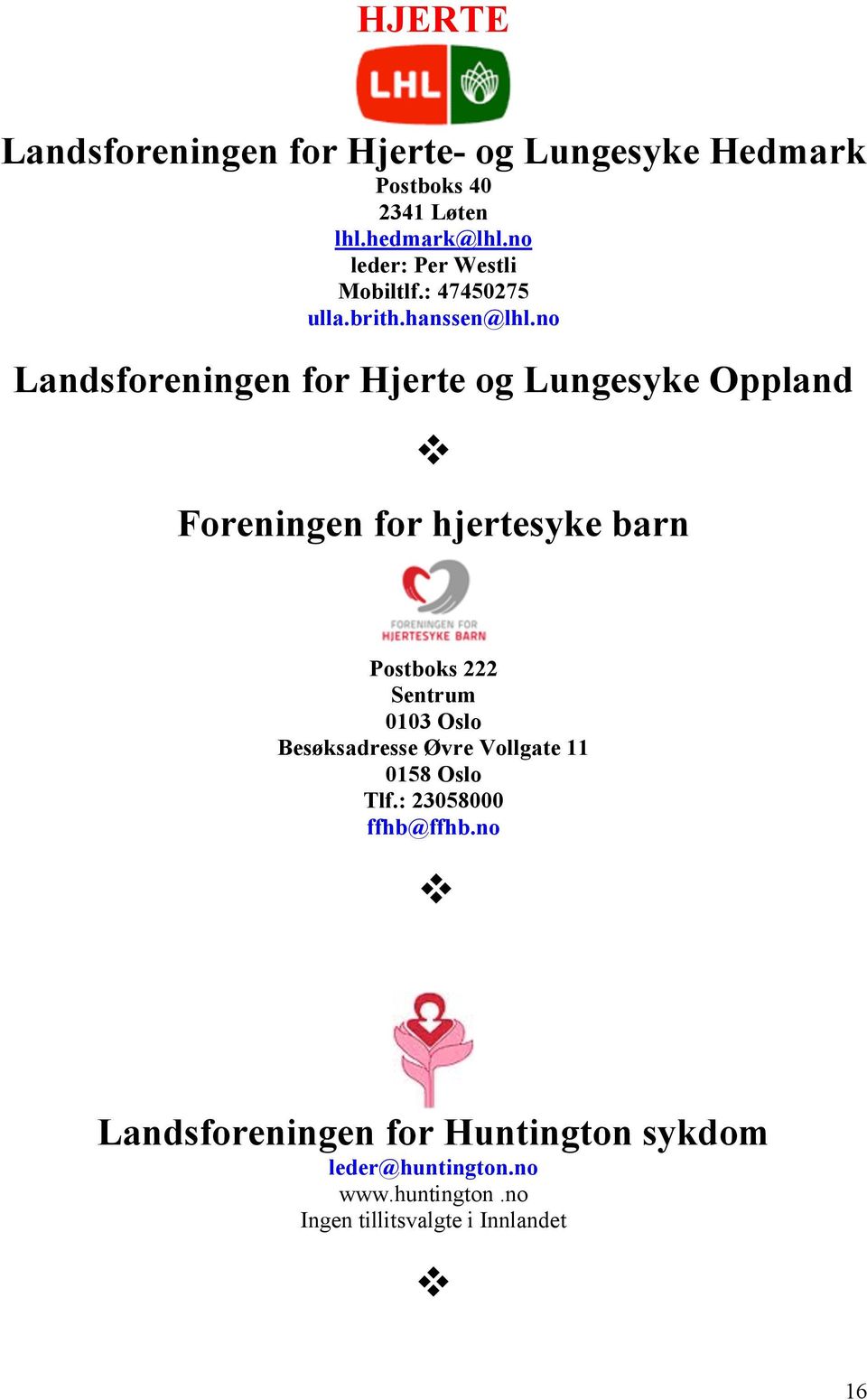 no Landsforeningen for Hjerte og Lungesyke Oppland Foreningen for hjertesyke barn Postboks 222 Sentrum 0103 Oslo