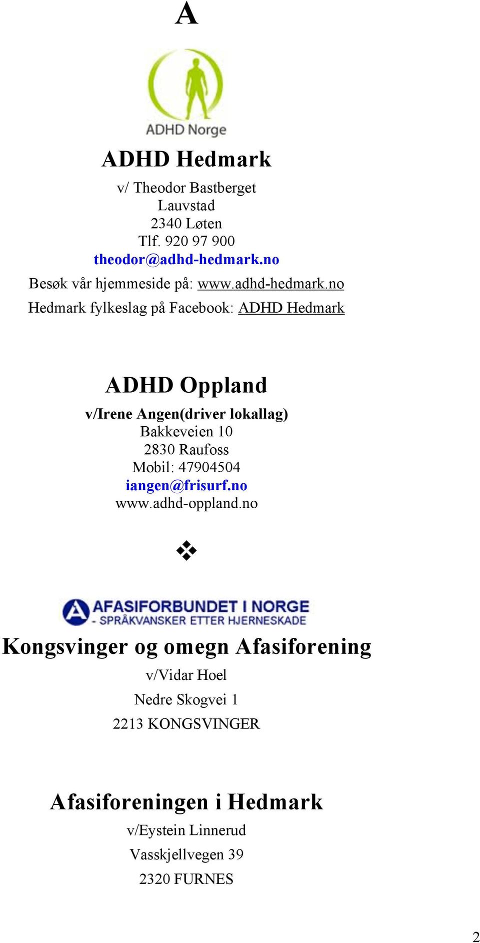 no Hedmark fylkeslag på Facebook: ADHD Hedmark ADHD Oppland v/irene Angen(driver lokallag) Bakkeveien 10 2830