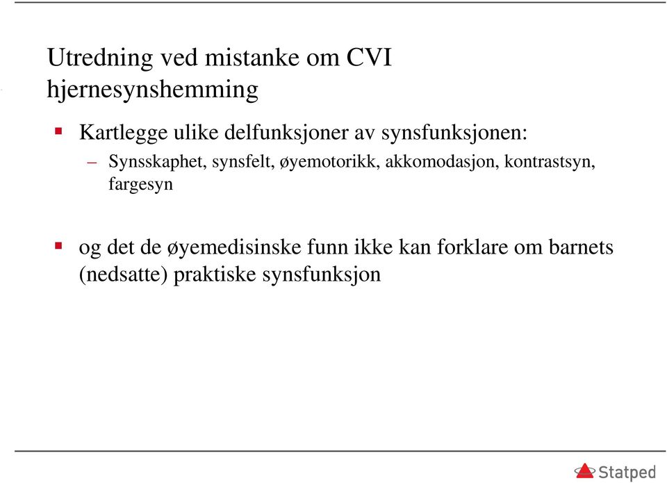 øyemotorikk, akkomodasjon, kontrastsyn, fargesyn og det de