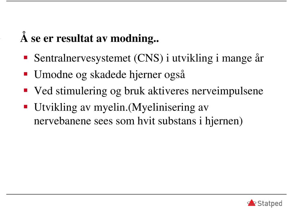 og skadede hjerner også Ved stimulering og bruk aktiveres