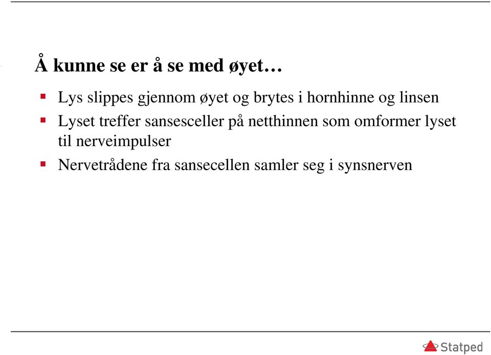 sansesceller på netthinnen som omformer lyset til