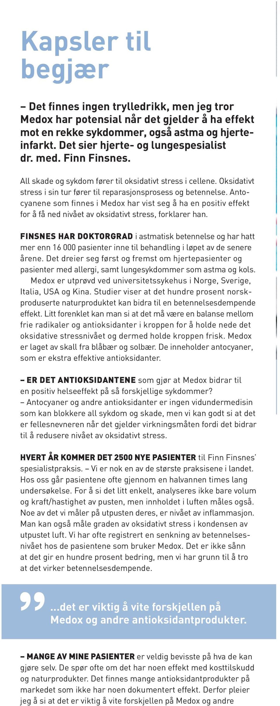 Antocyanene som finnes i Medox har vist seg å ha en positiv effekt for å få ned nivået av oksidativt stress, forklarer han.