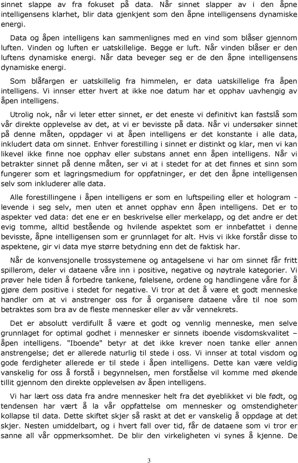 Når data beveger seg er de den åpne intelligensens dynamiske energi. Som blåfargen er uatskillelig fra himmelen, er data uatskillelige fra åpen intelligens.