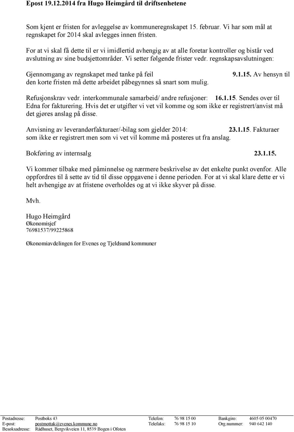 regnskapsavslutningen: Gjennomgang av regnskapet med tanke på feil den korte fristen må dette arbeidet påbegynnes så snart som mulig. 9.1.15. Av hensyn til Refusjonskrav vedr.