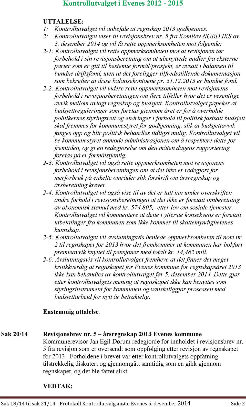 eksterne parter som er gitt til bestemte formål/prosjekt, er avsatt i balansen til bundne driftsfond, uten at det foreligger tilfredsstillende dokumentasjon som bekrefter at disse balansekontoene pr.