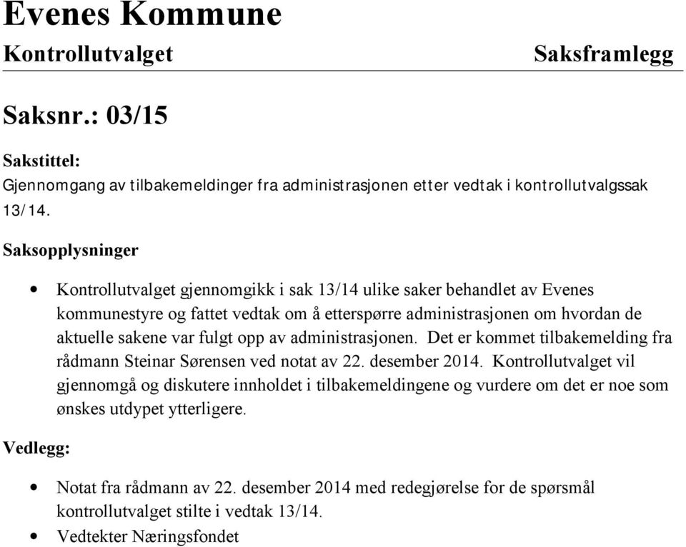 fulgt opp av administrasjonen. Det er kommet tilbakemelding fra rådmann Steinar Sørensen ved notat av 22. desember 2014.