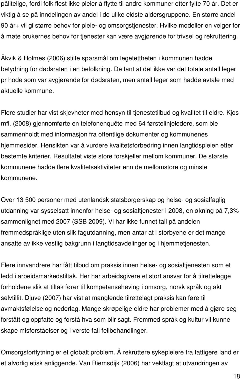 Åkvik & Holmes (2006) stilte spørsmål om legetettheten i kommunen hadde betydning for dødsraten i en befolkning.