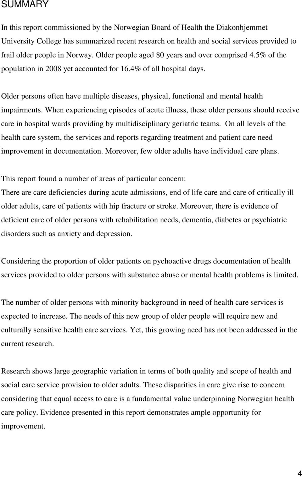 Older persons often have multiple diseases, physical, functional and mental health impairments.