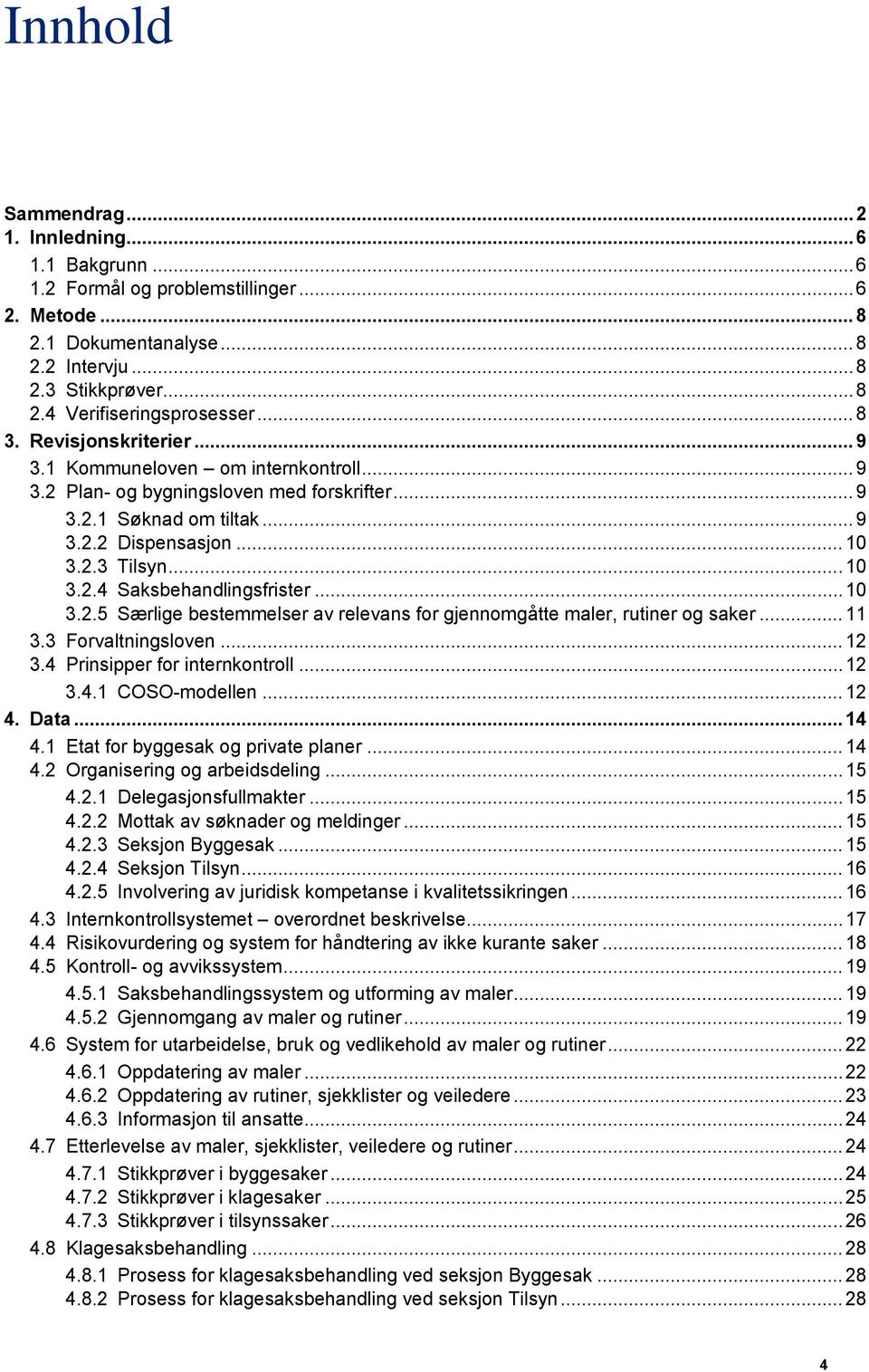 .. 10 3.2.5 Særlige bestemmelser av relevans for gjennomgåtte maler, rutiner og saker... 11 3.3 Forvaltningsloven... 12 3.4 Prinsipper for internkontroll... 12 3.4.1 COSO-modellen... 12 4. Data... 14 4.