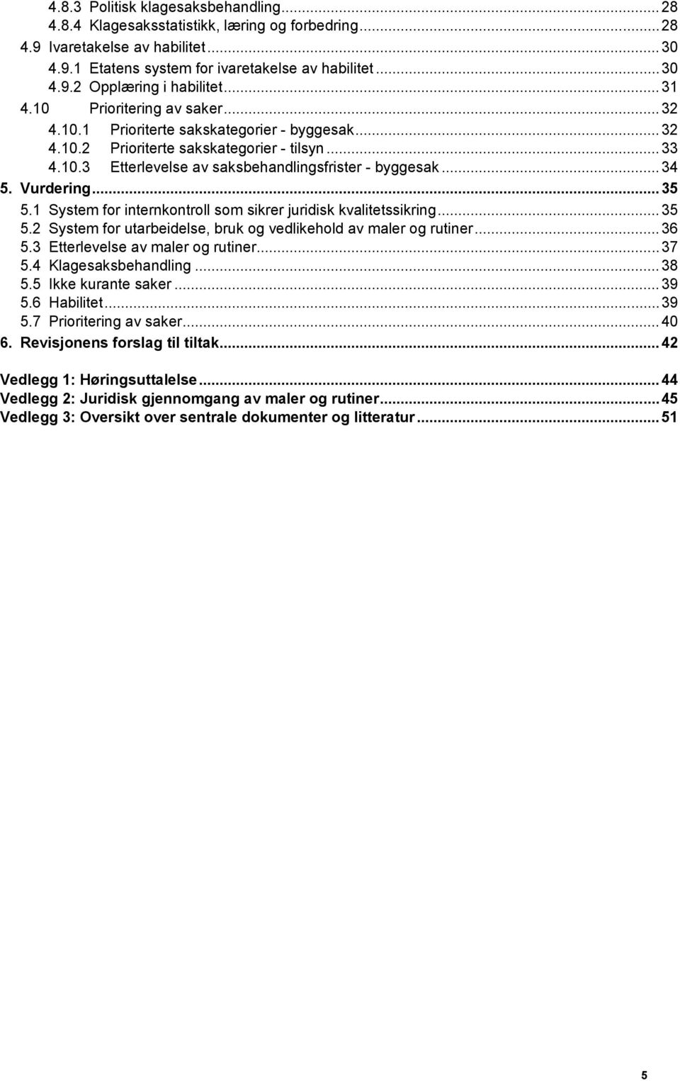 .. 34 5. Vurdering... 35 5.1 System for internkontroll som sikrer juridisk kvalitetssikring... 35 5.2 System for utarbeidelse, bruk og vedlikehold av maler og rutiner... 36 5.