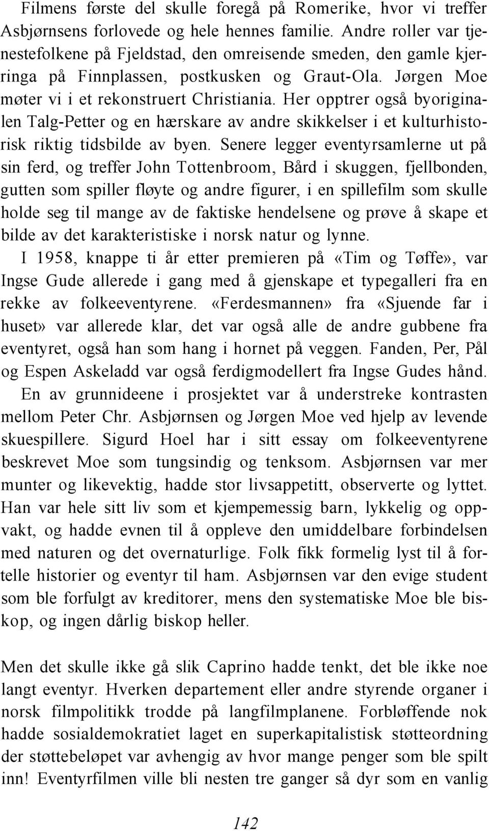 Her opptrer også byoriginalen Talg-Petter og en hærskare av andre skikkelser i et kulturhistorisk riktig tidsbilde av byen.