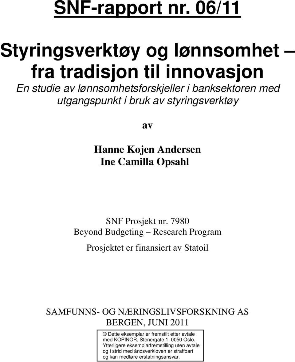 7980 Beyond Budgeting Research Program Prosjektet er finansiert av Statoil SAMFUNNS- OG NÆRINGSLIVSFORSKNING AS BERGEN, JUNI 2011 Dette