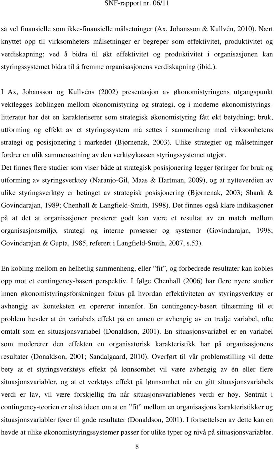 bidra til å fremme organisasjonens verdiskapning (ibid.).