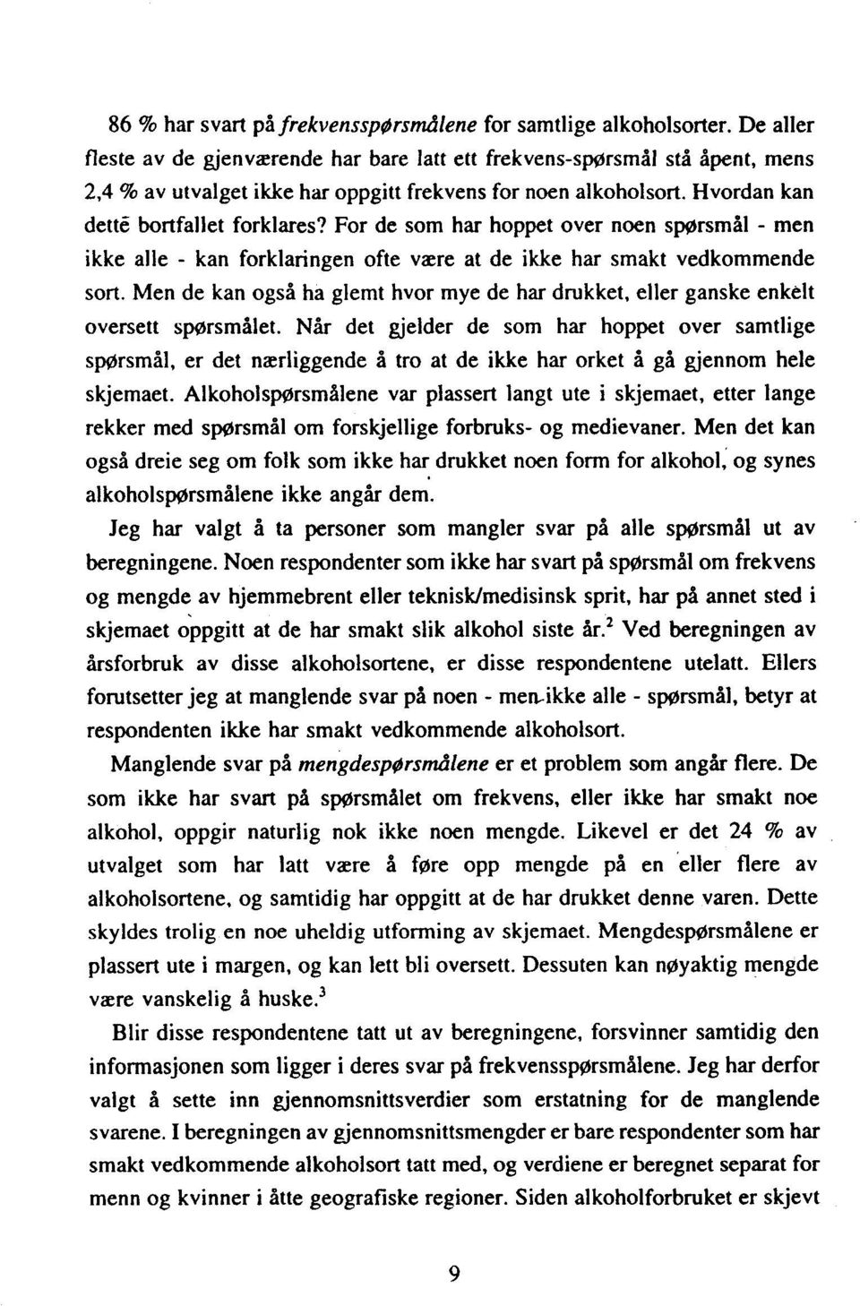 For de som har hoppet over noen spørsmål - men ikke alle - kan forklaringen ofte være at de ikke har smakt vedkommende sort.