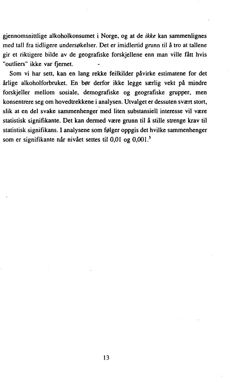 - Som vi har sett, kan en lang rekke feilkilder påvirke estimatene for det årlige alkoholforbruket.