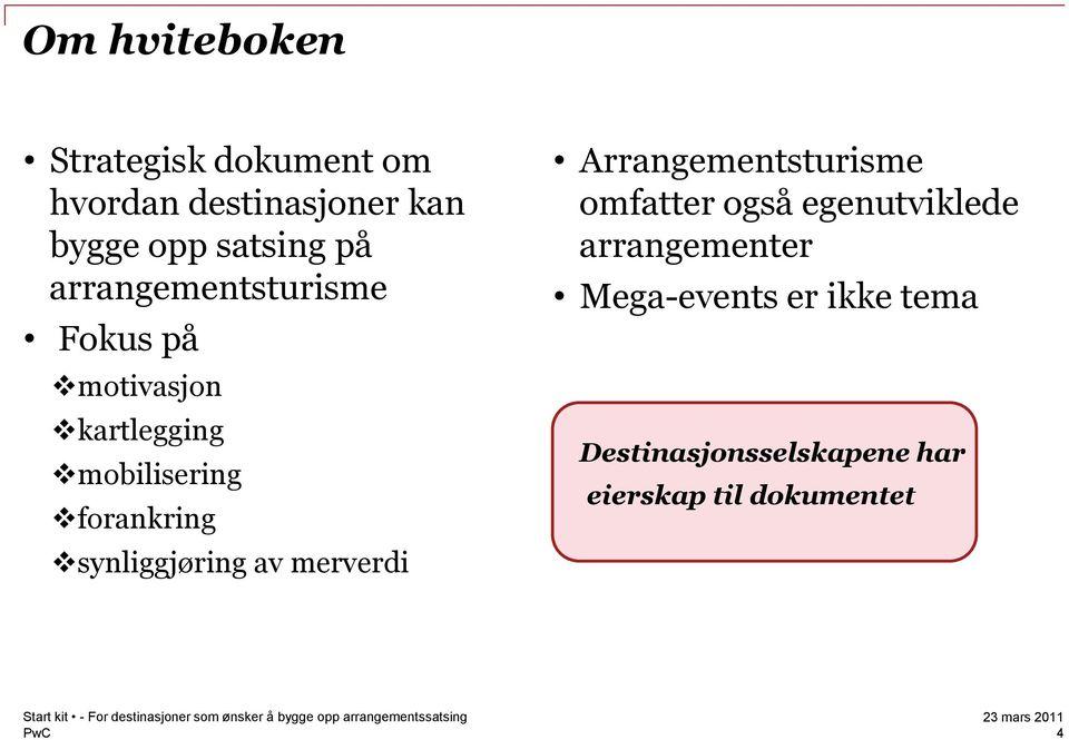 synliggjøring av merverdi Arrangementsturisme omfatter også egenutviklede