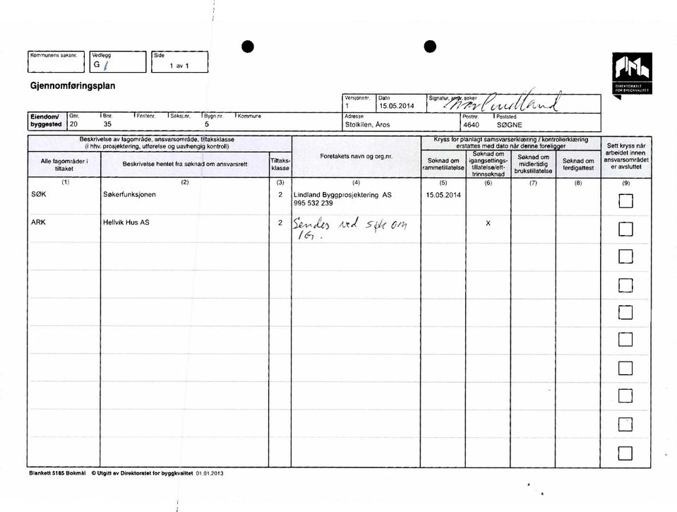 prosjektering, uttørelse og uavhengig kontroll) SØKSøkerfunksjonen2lindland Beskrivelse hentet fra søknad om ansvarsrett Kryss or planlagt samsvarser læring / kontrollerklæring erstattes med dato når