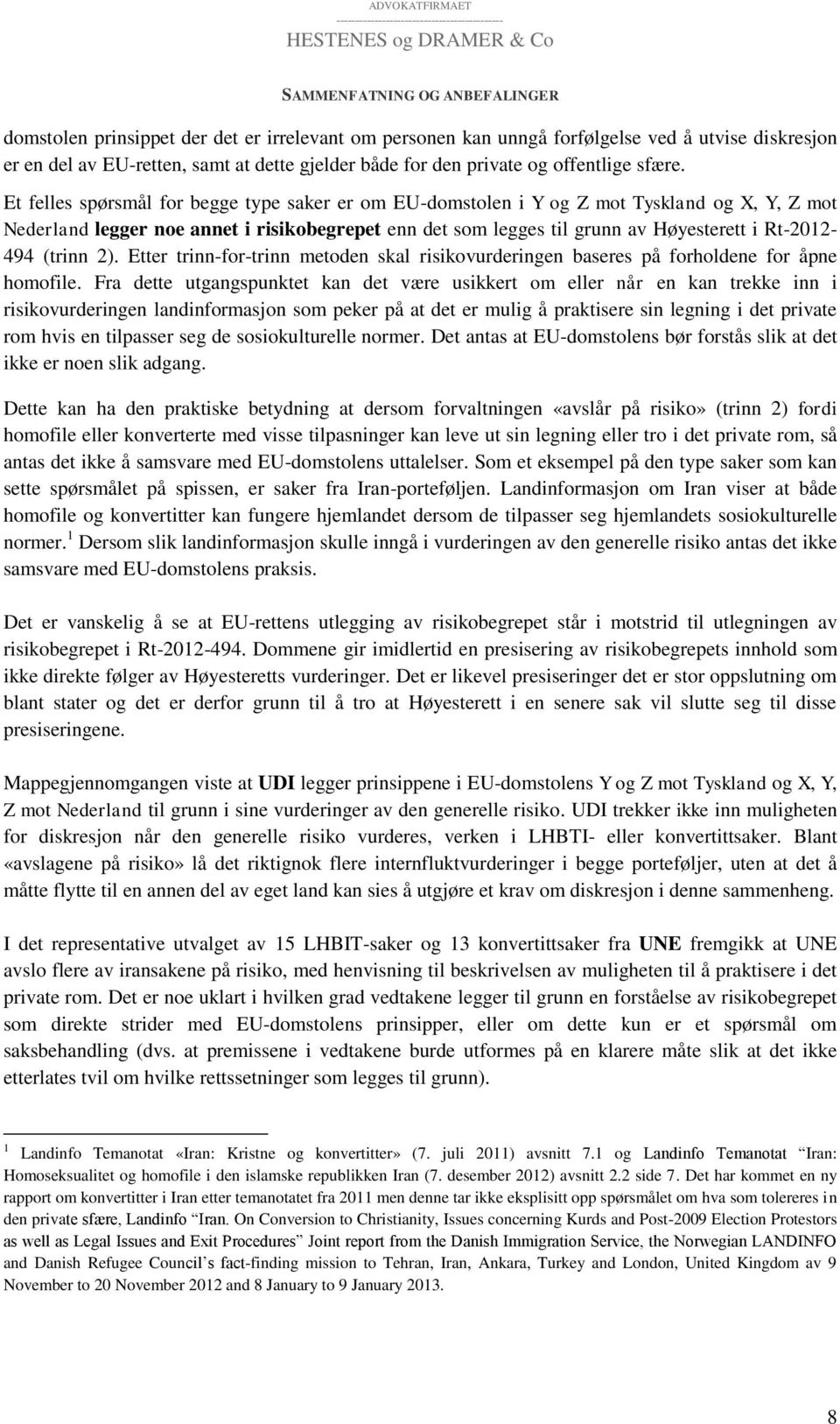 Et felles spørsmål for begge type saker er om EU-domstolen i Y og Z mot Tyskland og X, Y, Z mot Nederland legger noe annet i risikobegrepet enn det som legges til grunn av Høyesterett i Rt-2012-494