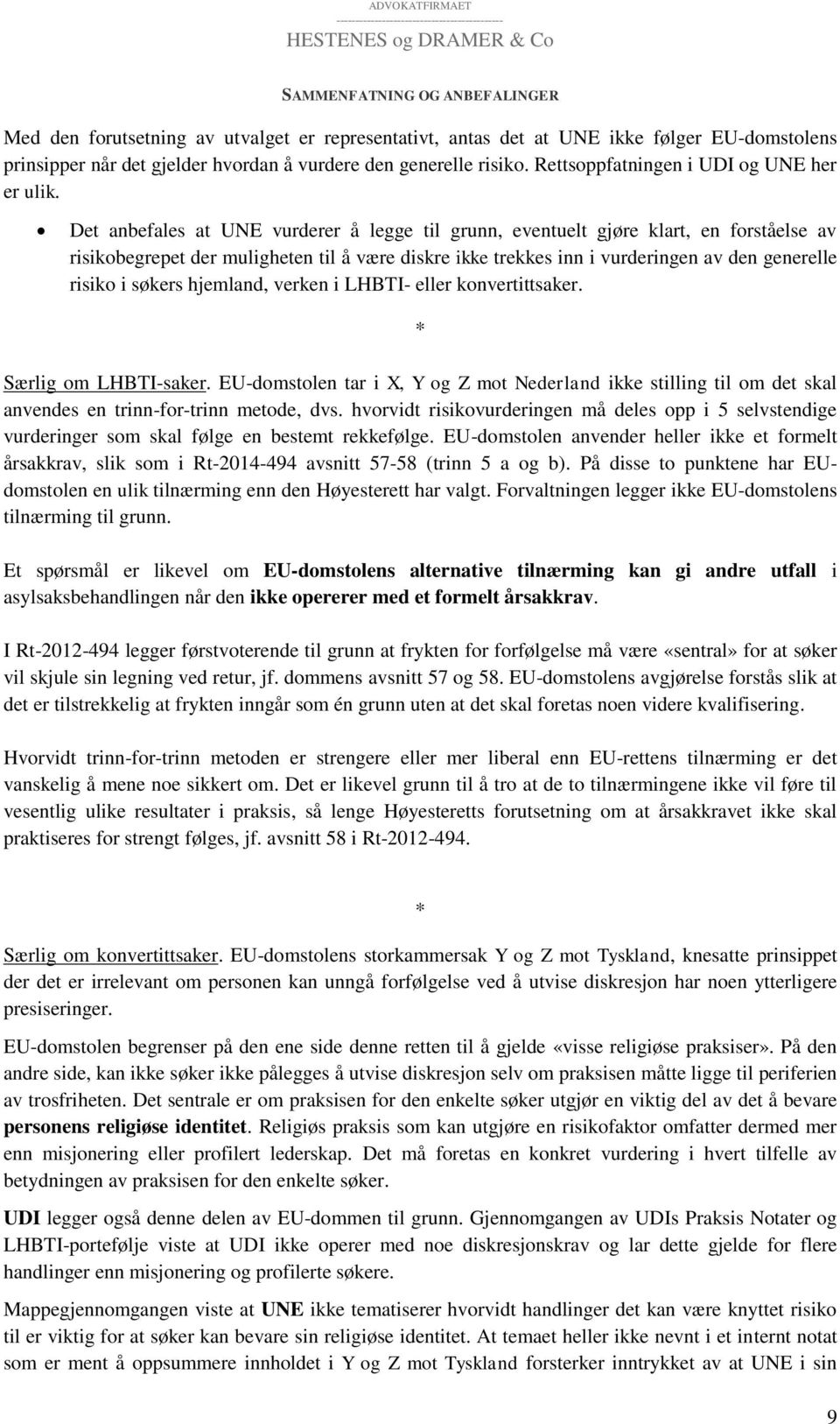 Det anbefales at UNE vurderer å legge til grunn, eventuelt gjøre klart, en forståelse av risikobegrepet der muligheten til å være diskre ikke trekkes inn i vurderingen av den generelle risiko i