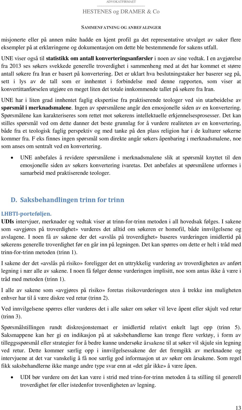 I en avgjørelse fra 2013 ses søkers svekkede generelle troverdighet i sammenheng med at det har kommet et større antall søkere fra Iran er basert på konvertering.