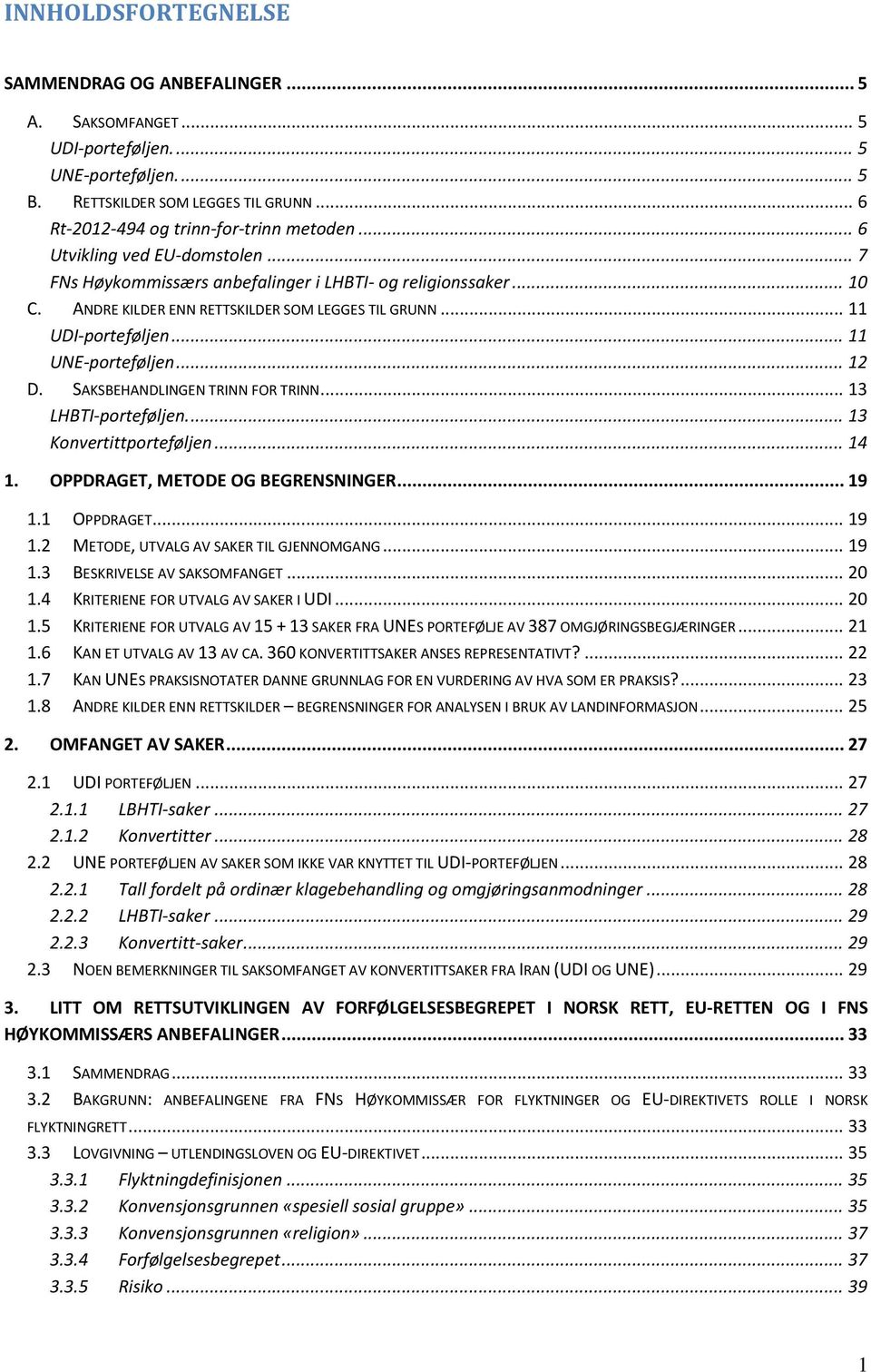 .. 12 D. SAKSBEHANDLINGEN TRINN FOR TRINN... 13 LHBTI-porteføljen.... 13 Konvertittporteføljen... 14 1. OPPDRAGET, METODE OG BEGRENSNINGER... 19 1.1 OPPDRAGET... 19 1.2 METODE, UTVALG AV SAKER TIL GJENNOMGANG.