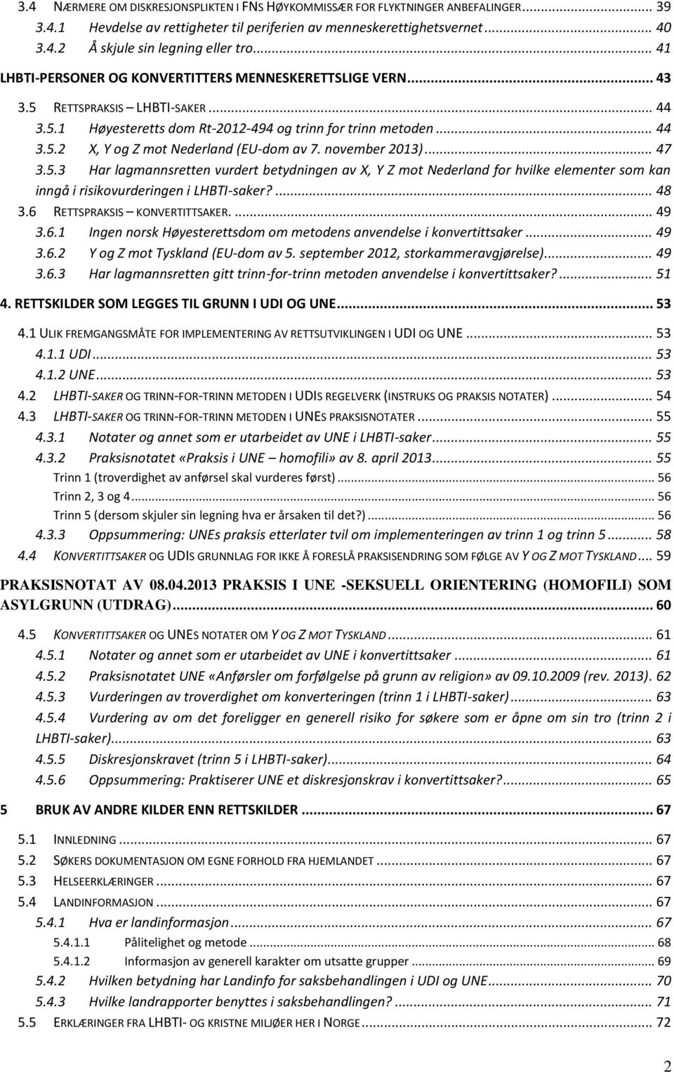 november 2013)... 47 3.5.3 Har lagmannsretten vurdert betydningen av X, Y Z mot Nederland for hvilke elementer som kan inngå i risikovurderingen i LHBTI-saker?... 48 3.6 RETTSPRAKSIS KONVERTITTSAKER.